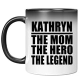 Kathryn The Mom The Hero The Legend - 11 Oz Color Changing Mug