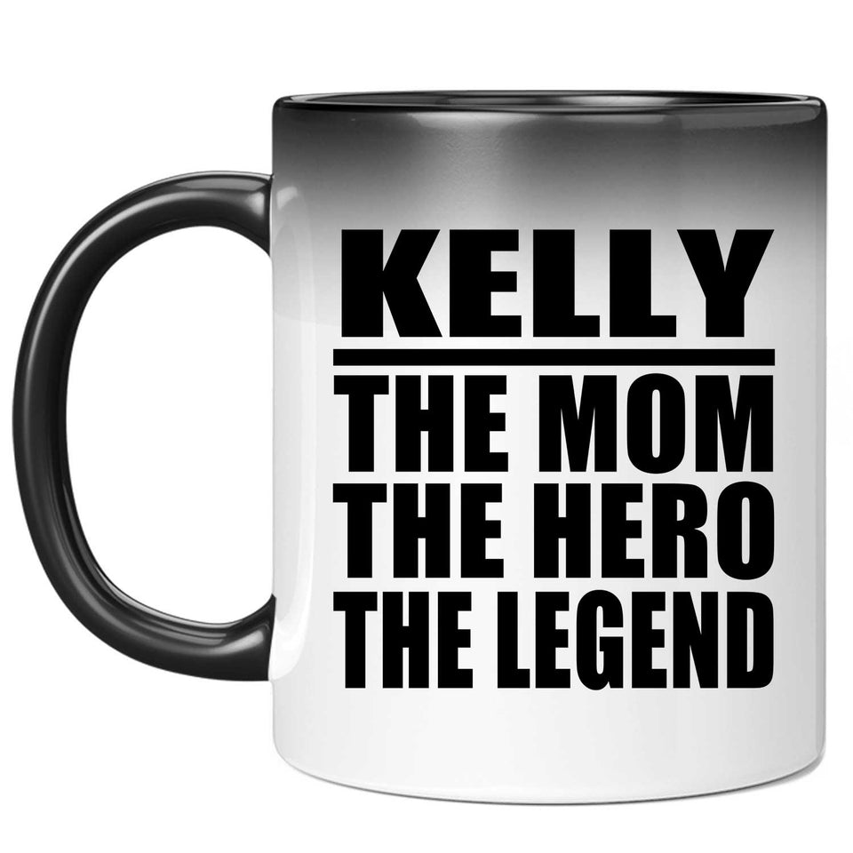 Kelly The Mom The Hero The Legend - 11 Oz Color Changing Mug
