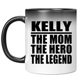 Kelly The Mom The Hero The Legend - 11 Oz Color Changing Mug
