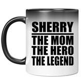 Sherry The Mom The Hero The Legend - 11 Oz Color Changing Mug
