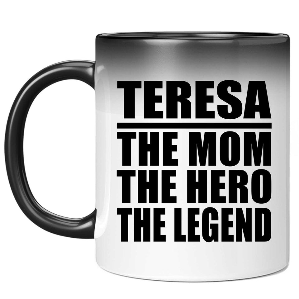 Teresa The Mom The Hero The Legend - 11 Oz Color Changing Mug