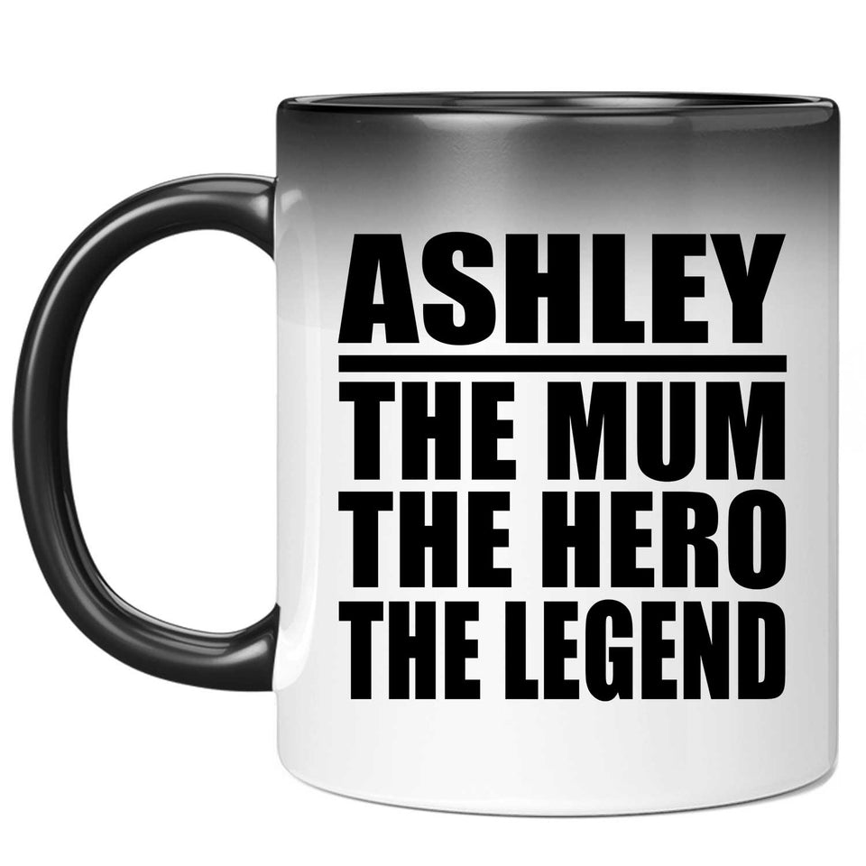 Ashley The Mum The Hero The Legend - 11 Oz Color Changing Mug