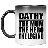 Cathy The Mum The Hero The Legend - 11 Oz Color Changing Mug