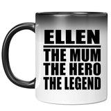 Ellen The Mum The Hero The Legend - 11 Oz Color Changing Mug