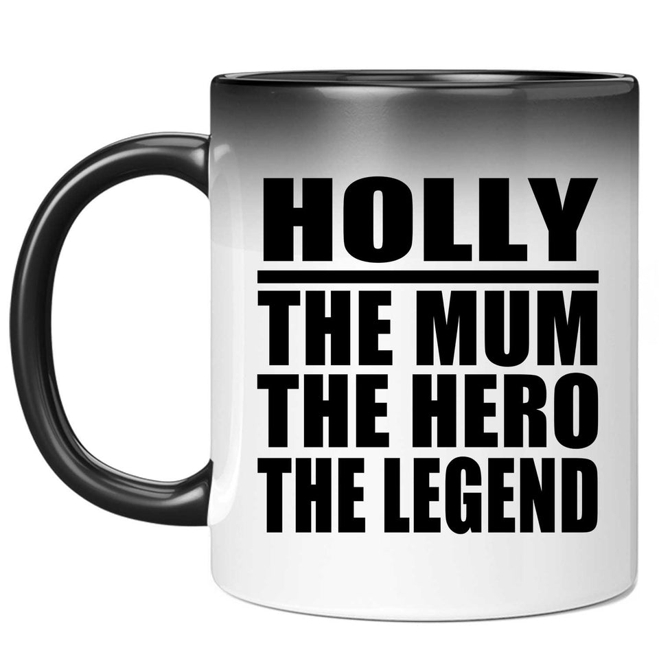 Holly The Mum The Hero The Legend - 11 Oz Color Changing Mug