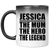 Jessica The Mum The Hero The Legend - 11 Oz Color Changing Mug