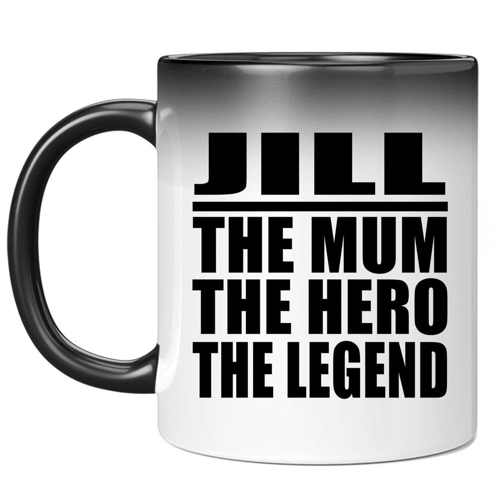 Jill The Mum The Hero The Legend - 11 Oz Color Changing Mug