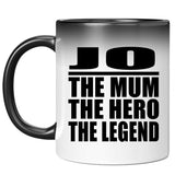 Jo The Mum The Hero The Legend - 11 Oz Color Changing Mug