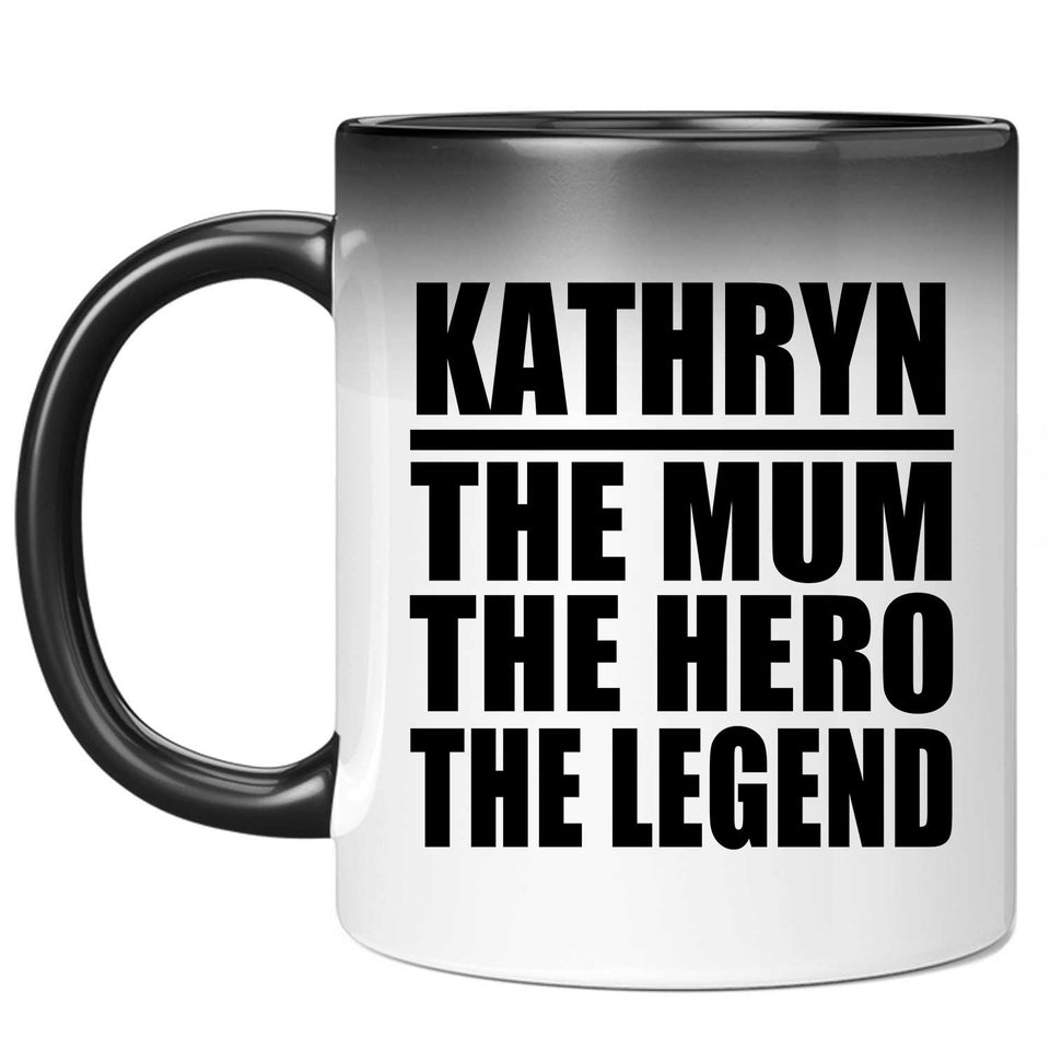 Kathryn The Mum The Hero The Legend - 11 Oz Color Changing Mug