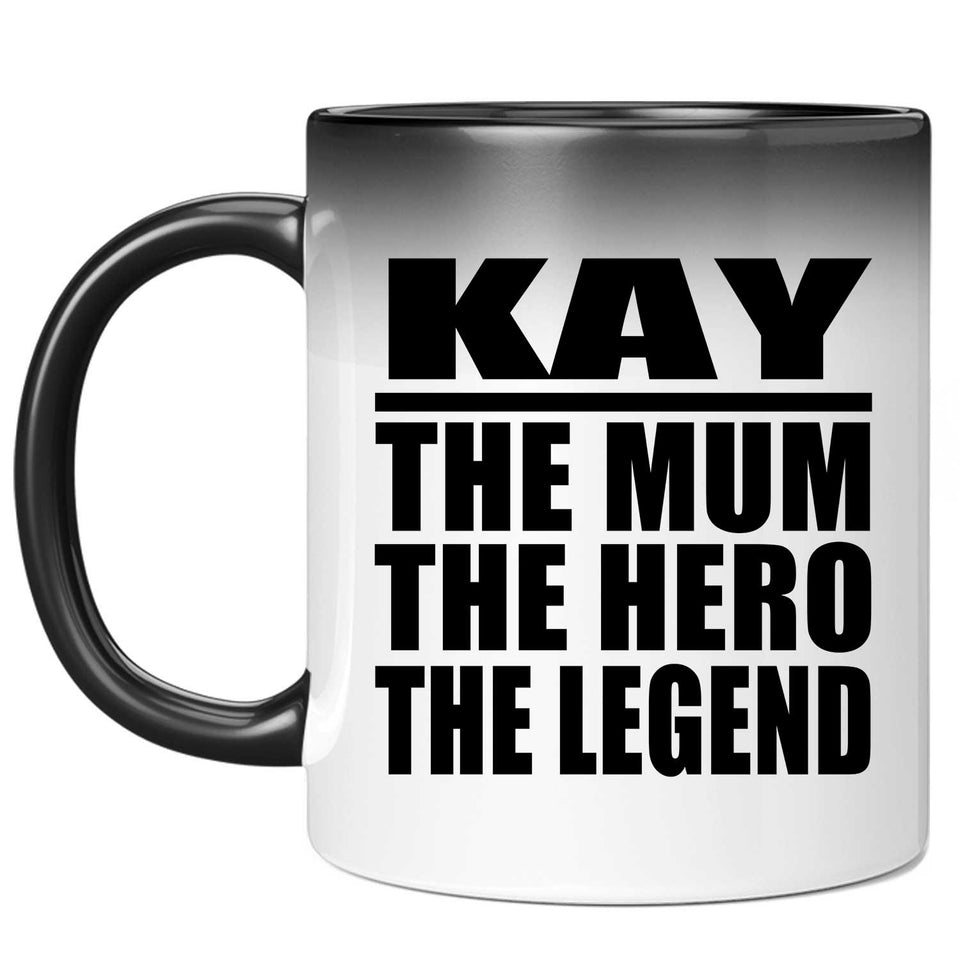 Kay The Mum The Hero The Legend - 11 Oz Color Changing Mug