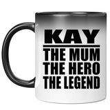 Kay The Mum The Hero The Legend - 11 Oz Color Changing Mug
