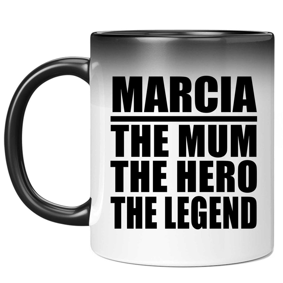 Marcia The Mum The Hero The Legend - 11 Oz Color Changing Mug