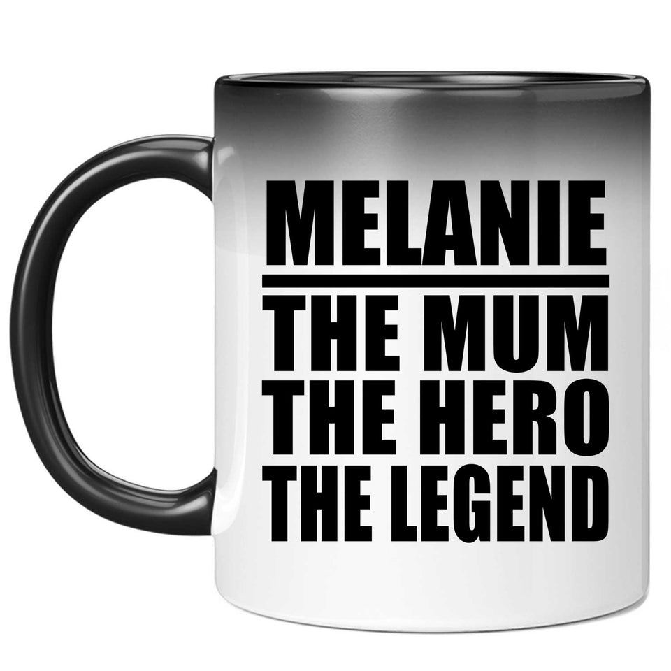 Melanie The Mum The Hero The Legend - 11 Oz Color Changing Mug