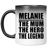 Melanie The Mum The Hero The Legend - 11 Oz Color Changing Mug