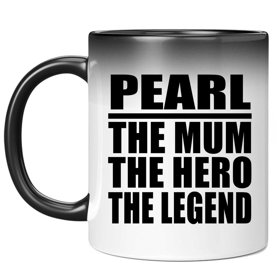 Pearl The Mum The Hero The Legend - 11 Oz Color Changing Mug