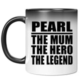 Pearl The Mum The Hero The Legend - 11 Oz Color Changing Mug