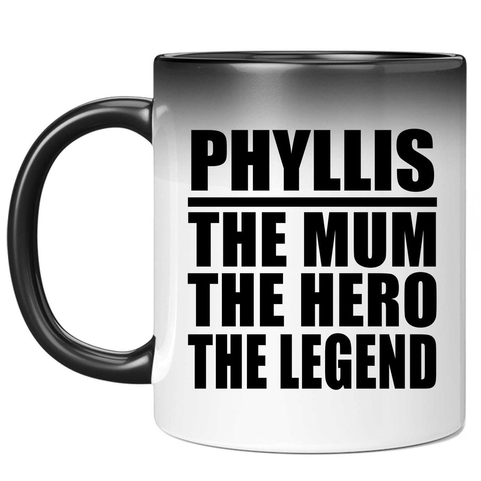 Phyllis The Mum The Hero The Legend - 11 Oz Color Changing Mug