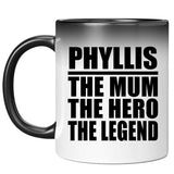 Phyllis The Mum The Hero The Legend - 11 Oz Color Changing Mug