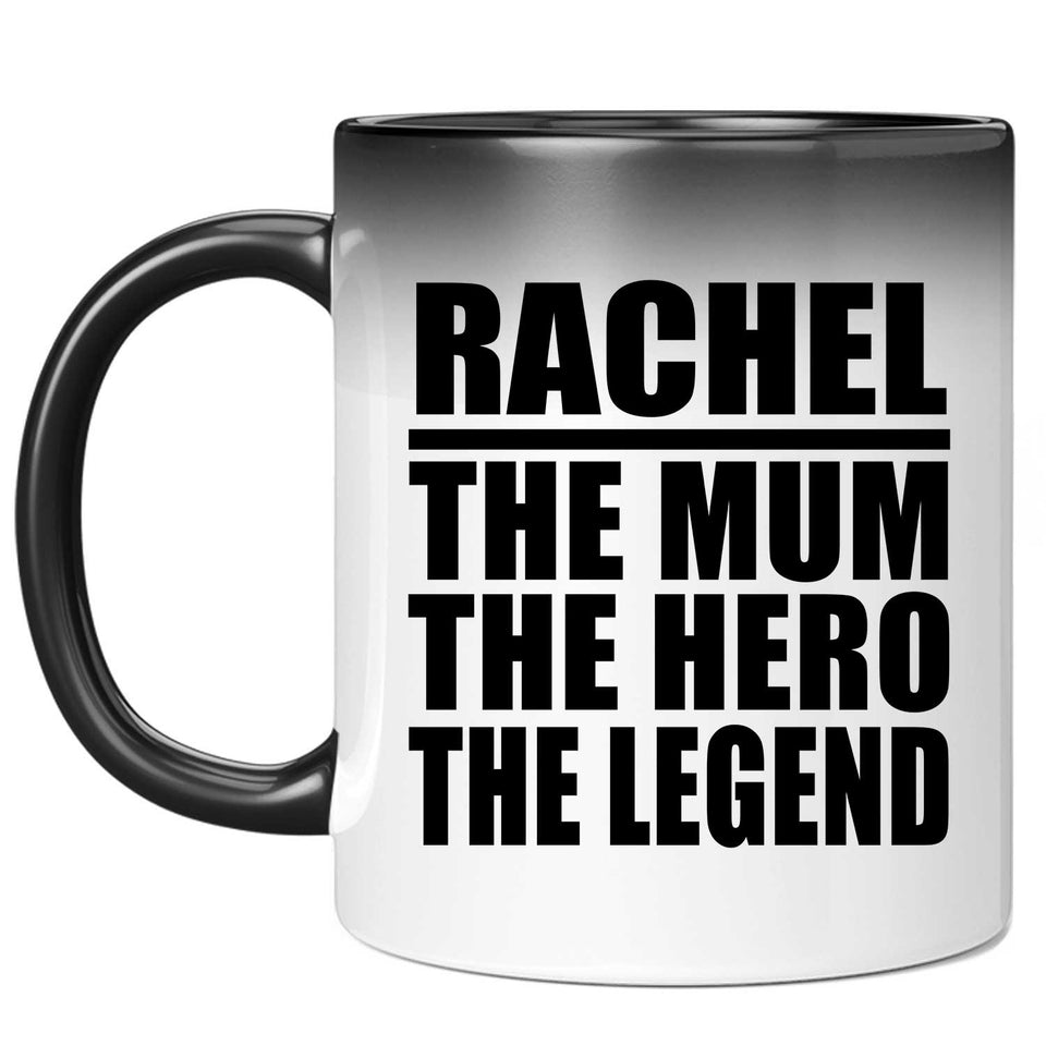 Rachel The Mum The Hero The Legend - 11 Oz Color Changing Mug