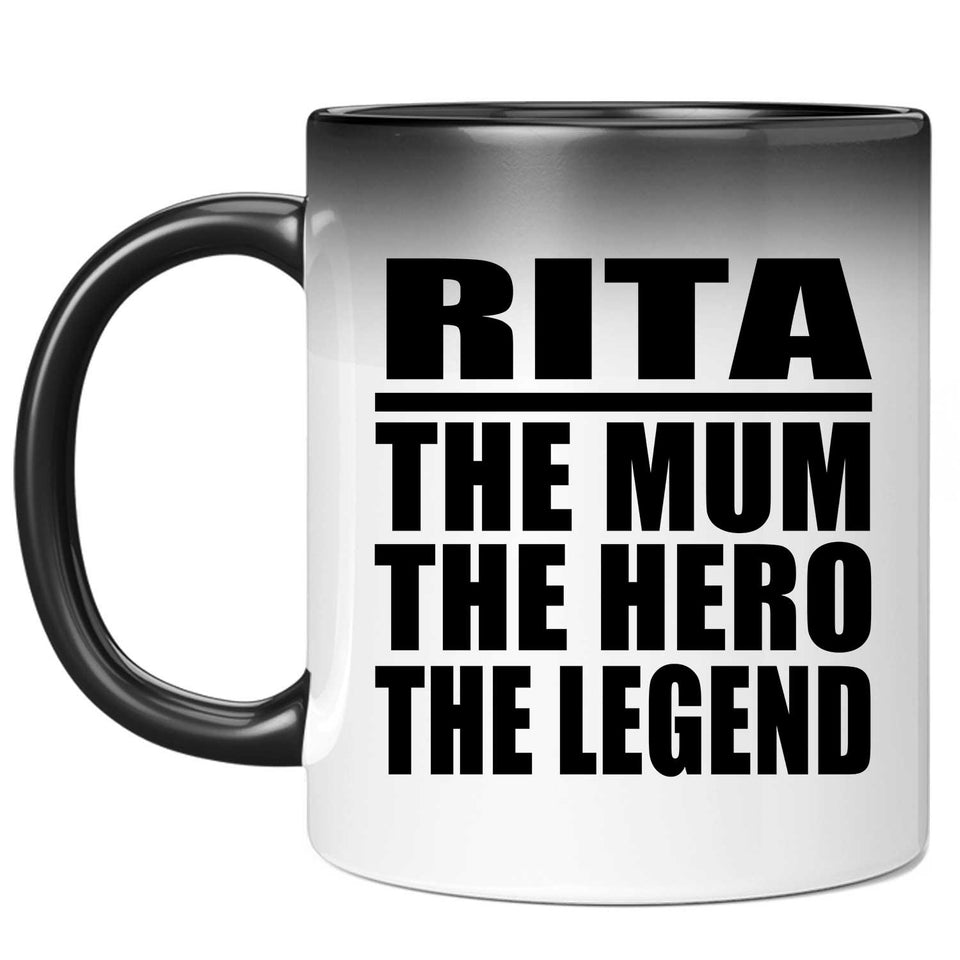 Rita The Mum The Hero The Legend - 11 Oz Color Changing Mug