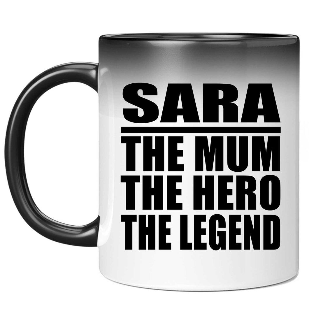 Sara The Mum The Hero The Legend - 11 Oz Color Changing Mug