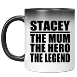 Stacey The Mum The Hero The Legend - 11 Oz Color Changing Mug