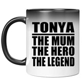 Tonya The Mum The Hero The Legend - 11 Oz Color Changing Mug