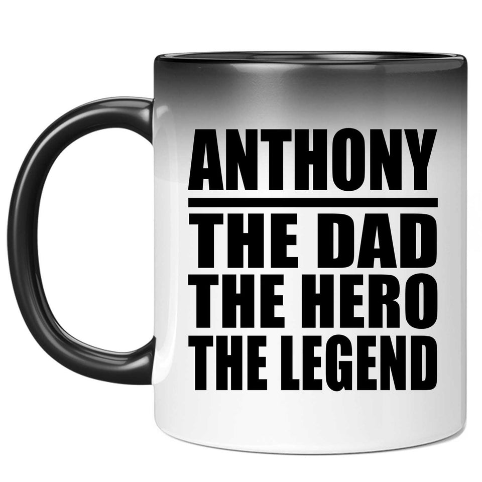 Anthony The Dad The Hero The Legend - 11 Oz Color Changing Mug