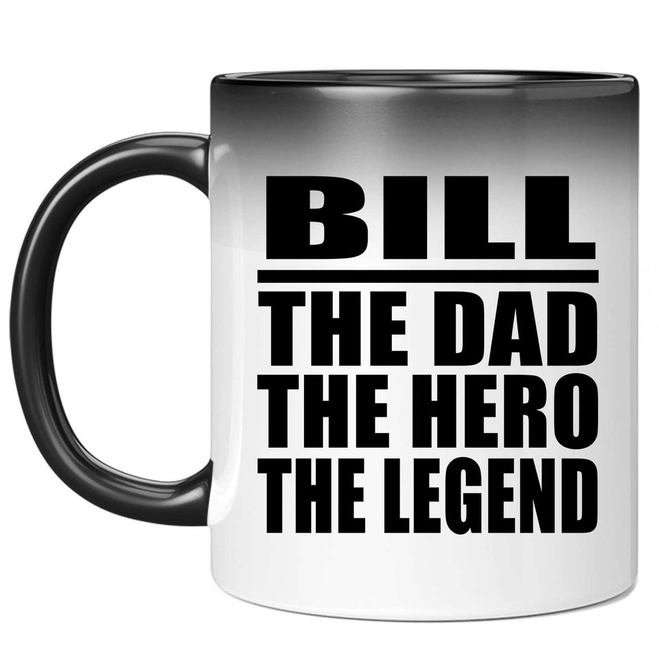Bill The Dad The Hero The Legend - 11 Oz Color Changing Mug