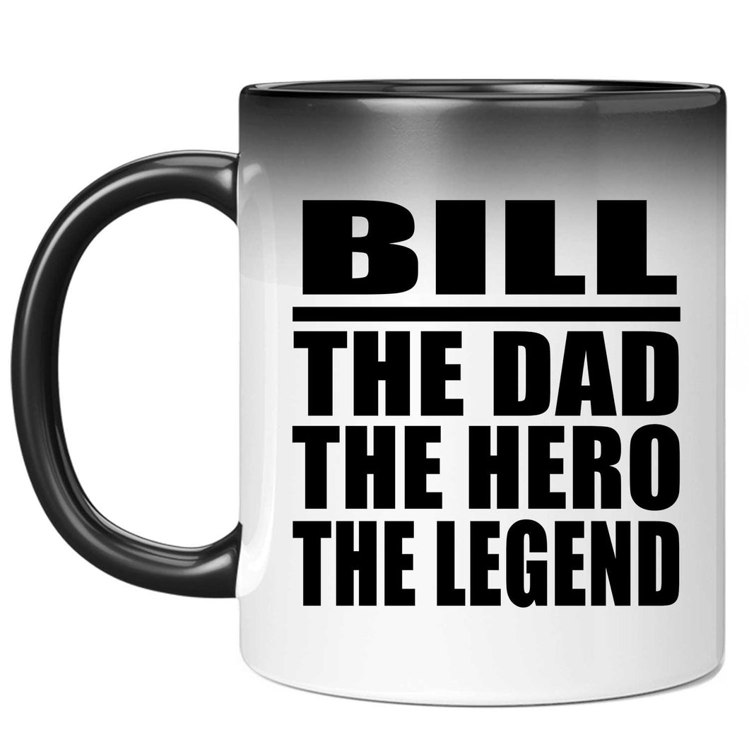 Bill The Dad The Hero The Legend - 11 Oz Color Changing Mug