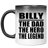 Billy The Dad The Hero The Legend - 11 Oz Color Changing Mug