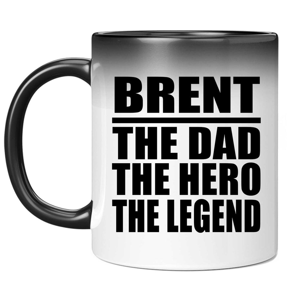 Brent The Dad The Hero The Legend - 11 Oz Color Changing Mug