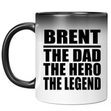 Brent The Dad The Hero The Legend - 11 Oz Color Changing Mug