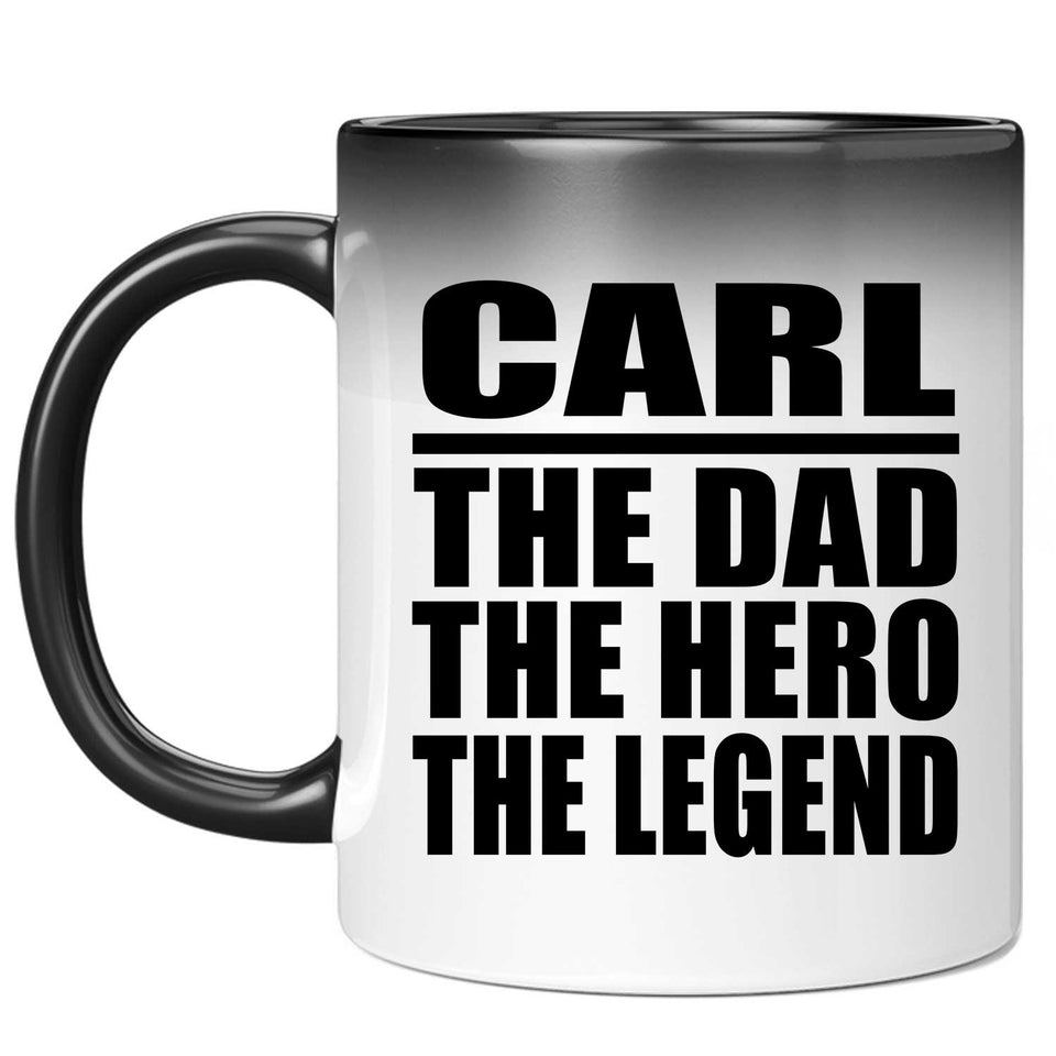 Carl The Dad The Hero The Legend - 11 Oz Color Changing Mug