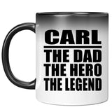 Carl The Dad The Hero The Legend - 11 Oz Color Changing Mug