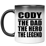 Cody The Dad The Hero The Legend - 11 Oz Color Changing Mug