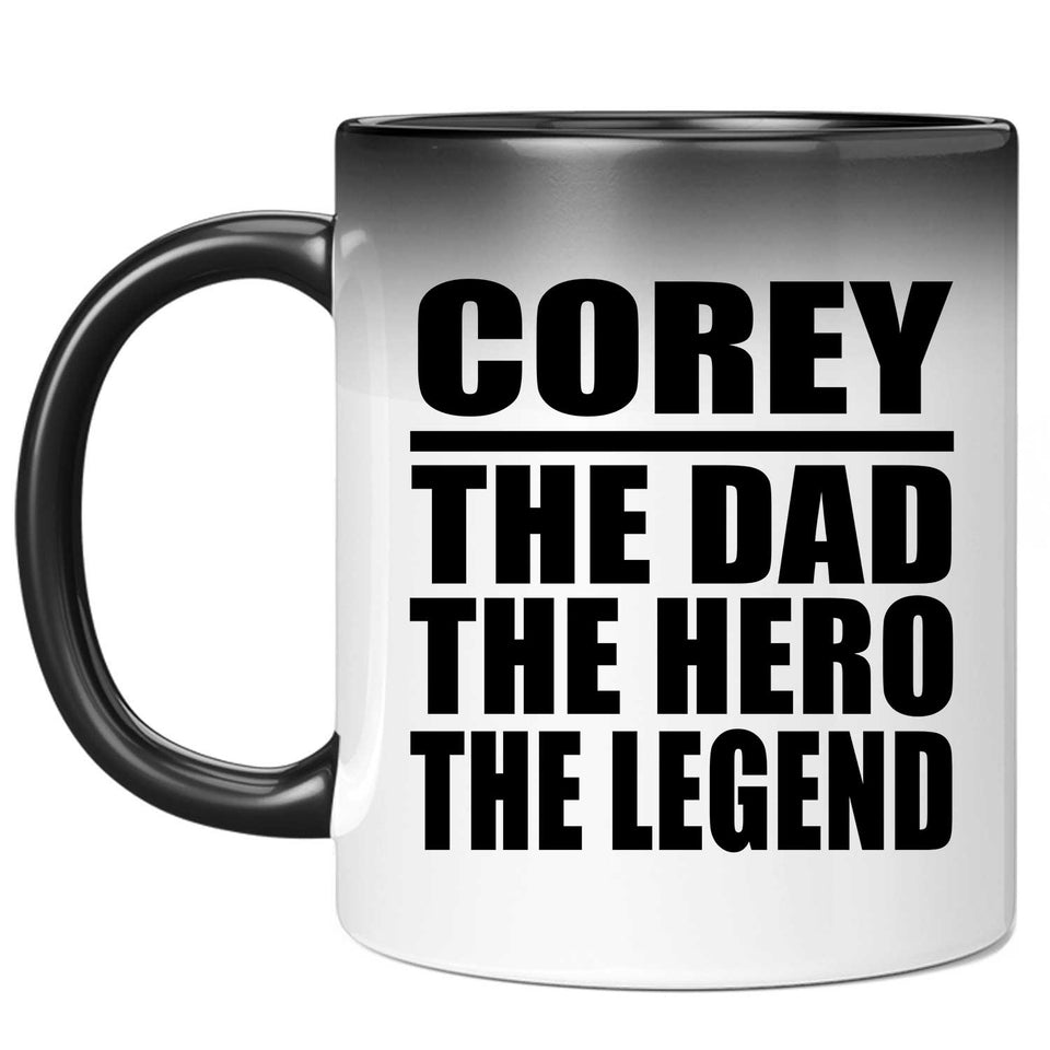 Corey The Dad The Hero The Legend - 11 Oz Color Changing Mug