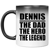 Dennis The Dad The Hero The Legend - 11 Oz Color Changing Mug