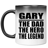 Gary The Dad The Hero The Legend - 11 Oz Color Changing Mug