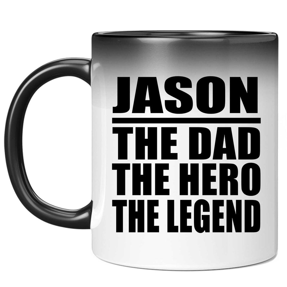 Jason The Dad The Hero The Legend - 11 Oz Color Changing Mug