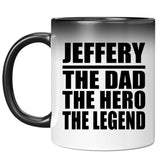 Jeffery The Dad The Hero The Legend - 11 Oz Color Changing Mug