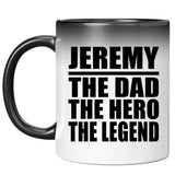 Jeremy The Dad The Hero The Legend - 11 Oz Color Changing Mug