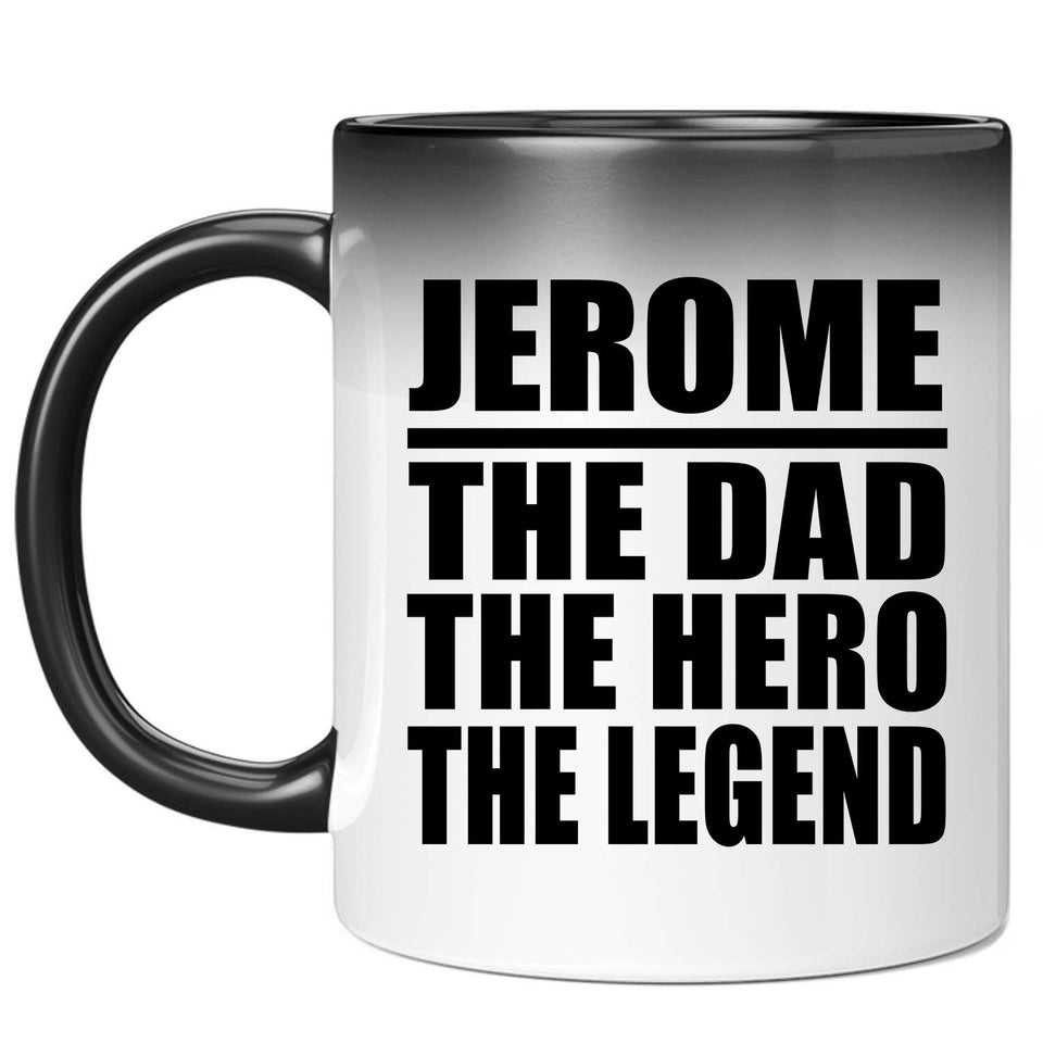 Jerome The Dad The Hero The Legend - 11 Oz Color Changing Mug