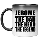 Jerome The Dad The Hero The Legend - 11 Oz Color Changing Mug