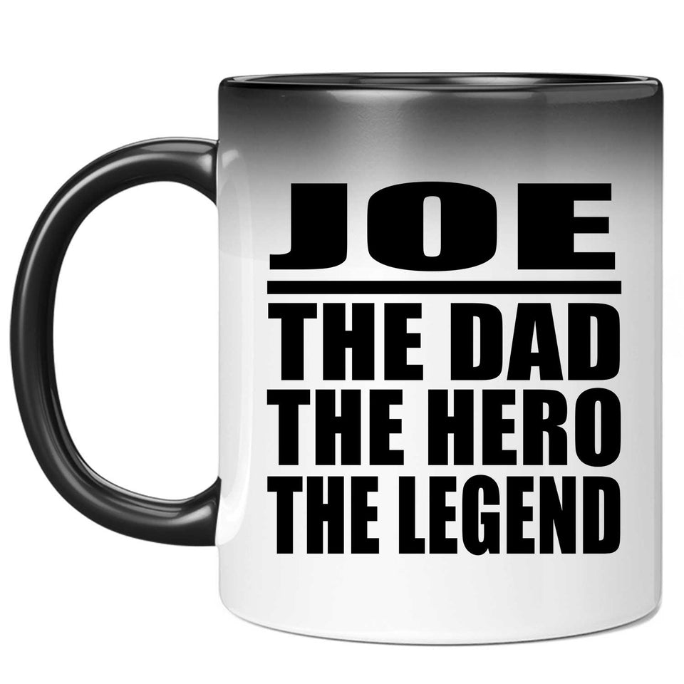 Joe The Dad The Hero The Legend - 11 Oz Color Changing Mug