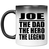 Joe The Dad The Hero The Legend - 11 Oz Color Changing Mug