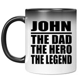 John The Dad The Hero The Legend - 11 Oz Color Changing Mug