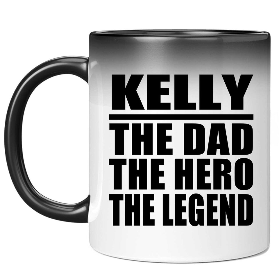 Kelly The Dad The Hero The Legend - 11 Oz Color Changing Mug