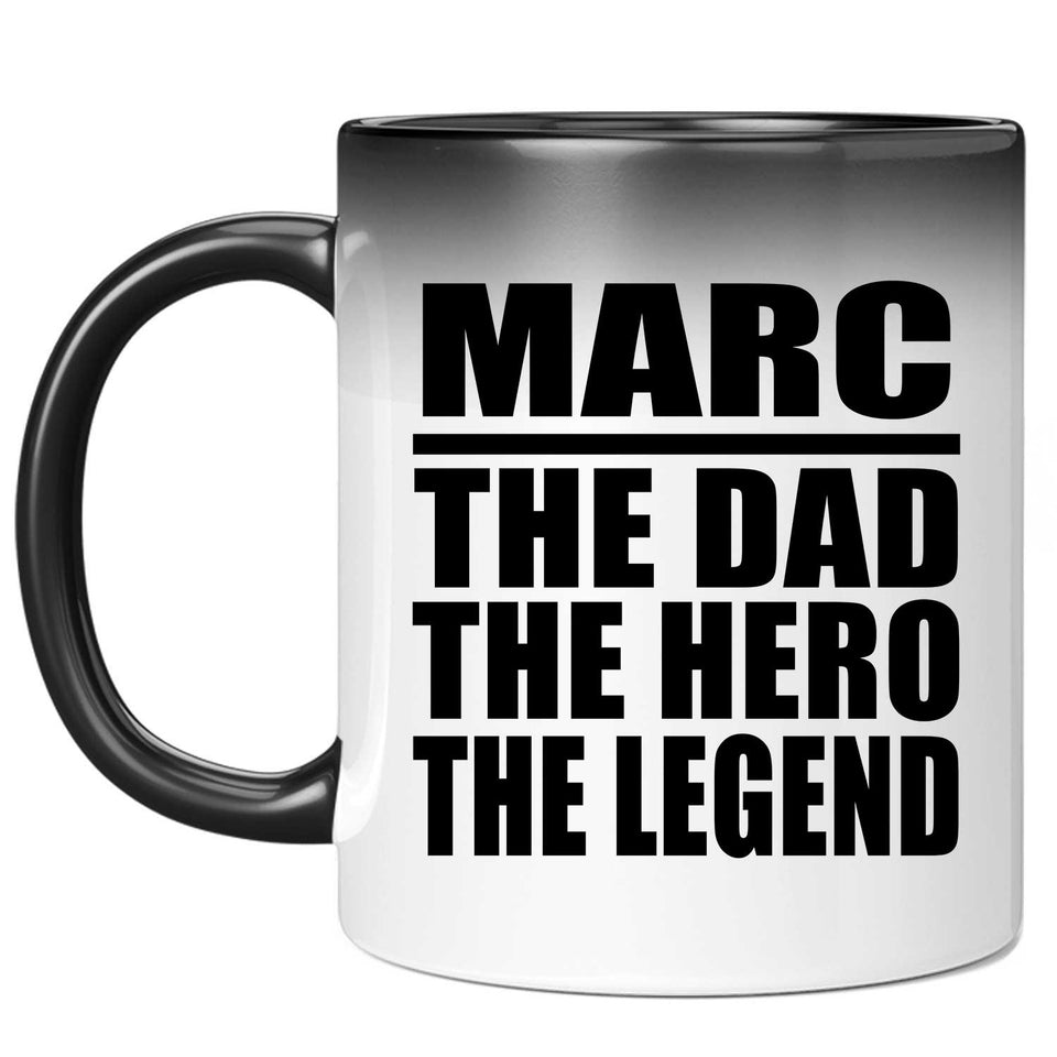 Marc The Dad The Hero The Legend - 11 Oz Color Changing Mug