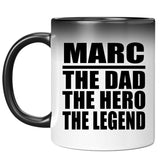 Marc The Dad The Hero The Legend - 11 Oz Color Changing Mug